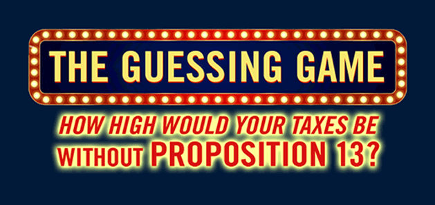 The Guessing Game: How high would your property taxes be without Proposition 13